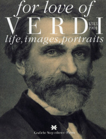 For love of Verdi. Life, images, portraits - Olga Jesurum - Marco Marica - Marisa Di Gregorio Casati