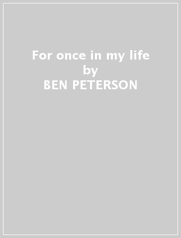 For once in my life - BEN PETERSON