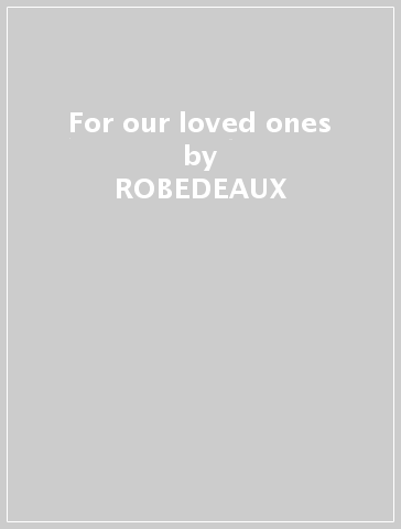 For our loved ones - ROBEDEAUX & ST MCCLELLAN