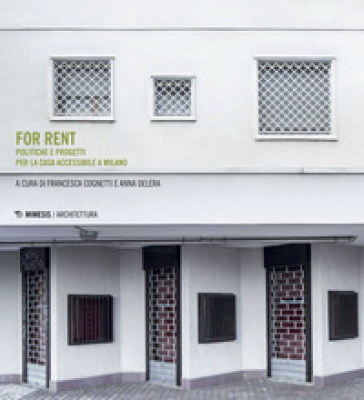 For rent. Politiche e progetti per la casa accessibile a Milano
