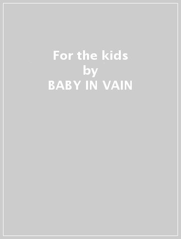 For the kids - BABY IN VAIN