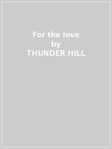 For the love - THUNDER HILL