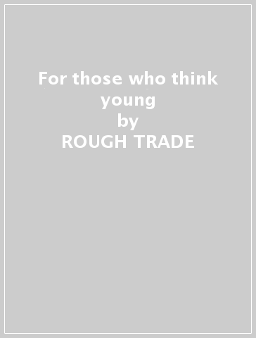 For those who think young - ROUGH TRADE