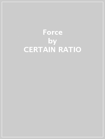 Force - CERTAIN RATIO