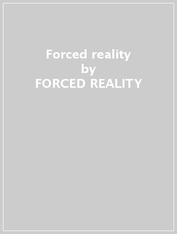 Forced reality - FORCED REALITY