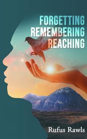 Forgetting, Remembering, Reaching