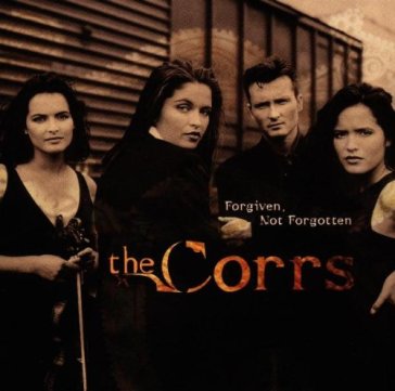 Forgiven not forgotten - The Corrs