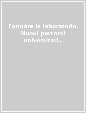 Formare in laboratorio. Nuovi percorsi universitari per le professioni educative