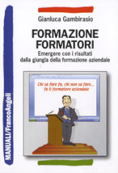 Formazione formatori. Emergere con i risultati dalla giungla della formazione aziendale