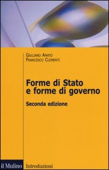 Forme di Stato e forme di governo - Giuliano Amato - Francesco Clementi