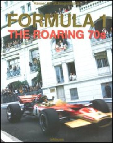 Formula 1. The roaring 70s. Ediz. inglese e tedesca - Rainer W. Schlegelmilch
