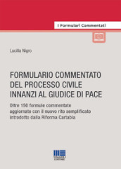 Formulario commentato del processo civile innanzi al giudice di pace. Oltre 150 formule commentate aggiornate con il nuovo rito semplificato introdotto dalla riforma Cartabia