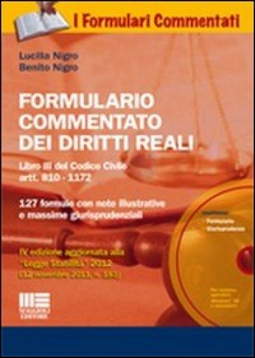 Formulario commentato dei diritti reali. Libro III del Codice Civile artt. 810-1172. 127 formule con note illustrative e massime giurisprudenziali. Con CD-ROM - Lucilla Nigro - Benito Nigro