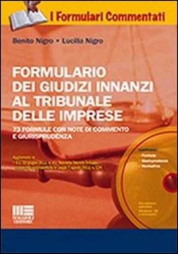 Formulario dei giudizi innanzi al tribunale delle imprese. Formulario dei giudizi innanzi al tribunale delle imprese. Con CD-ROM - Benito Nigro - Lucilla Nigro