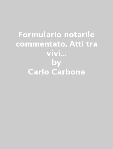 Formulario notarile commentato. Atti tra vivi di diritto commerciale. Il regime tributario degli atti notarili. Con CD-ROM - Carlo Carbone