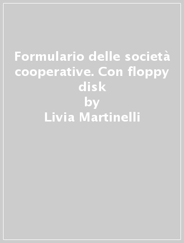 Formulario delle società cooperative. Con floppy disk - Livia Martinelli