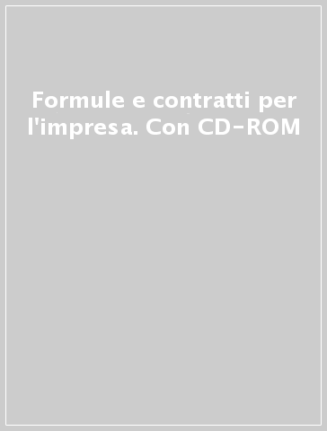 Formule e contratti per l'impresa. Con CD-ROM