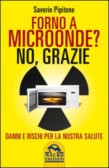 Forno a microonde? No. Grazie. Danni e rischi per la nostra salute - Saverio Pipitone