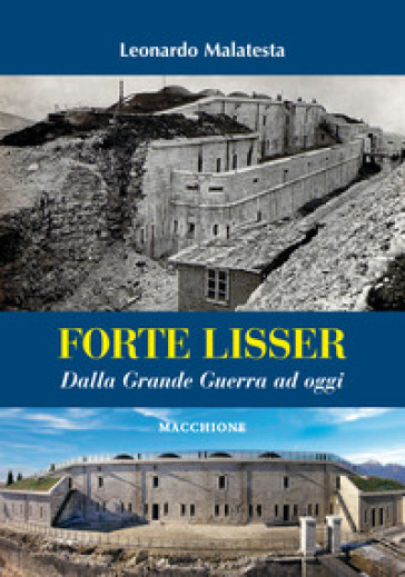 Forte Lisser. Dalla grande guerra ad oggi - Leonardo Malatesta