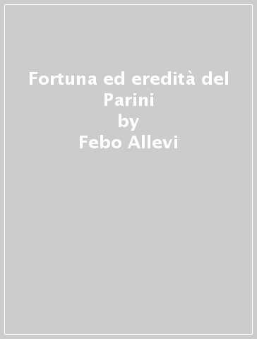 Fortuna ed eredità del Parini - Febo Allevi