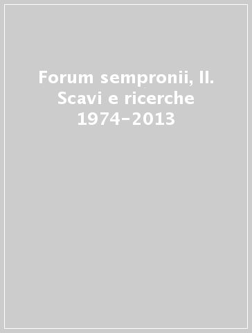 Forum sempronii, II. Scavi e ricerche 1974-2013