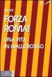 Forza Roma! Una vita in giallorosso