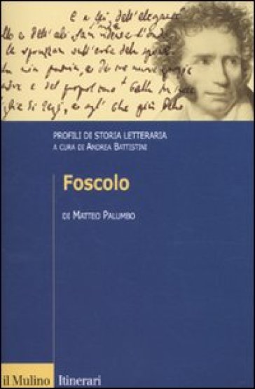 Foscolo. Profili di storia letteraria - Matteo Palumbo