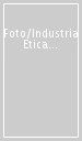 Foto/Industria Etica ed estetica al lavoro. Bologna 2017