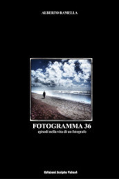 Fotogramma 36. Episodi nella vita di un fotografo