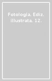 Fotologia. Ediz. illustrata. 12.