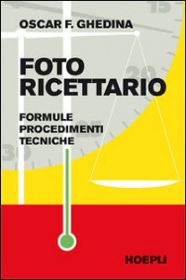 Fotoricettario. Formule. Procedimenti. Tecniche - Oscar F. Ghedina