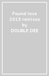 Found love 2013 remixes