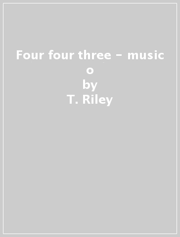 Four four three - music o - T. Riley