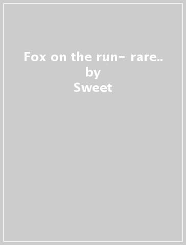 Fox on the run- rare.. - Sweet