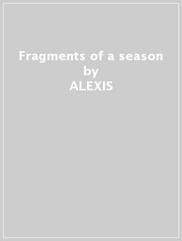 Fragments of a season - ALEXIS & JE GEORGOPOULOS