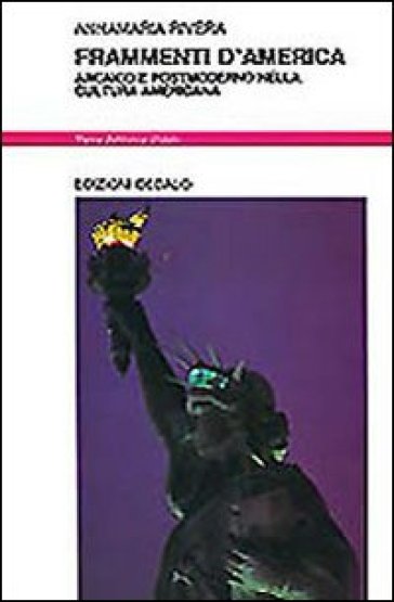 Frammenti d'America. Arcaico e postmoderno nella cultura americana - Annamaria Rivera