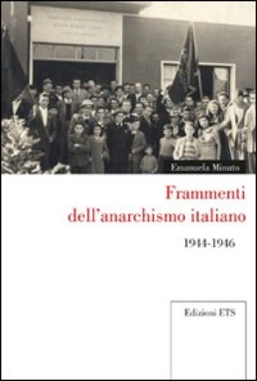 Frammenti dell'anarchismo italiano 1944-1946 - Emanuela Minuto