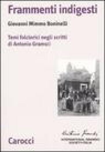 Frammenti indigesti. Temi folclorici negli scritti di Antonio Gramsci - Giovanni Mimmo Boninelli