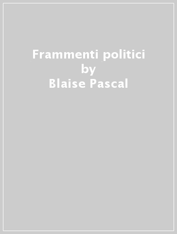 Frammenti politici - Blaise Pascal