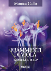 Frammenti di viola. Emozioni in poesia