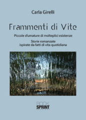 Frammenti di vite. Piccole sfumature di molteplici esistenze. Storie romanzate ispirate da fatti di vita quotidiana