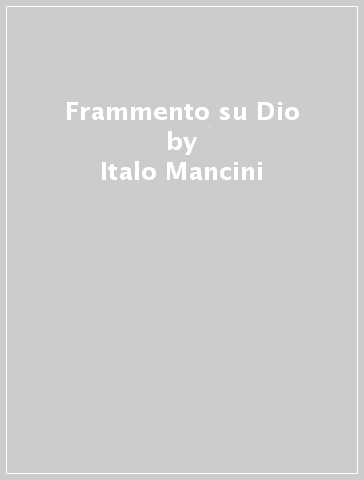 Frammento su Dio - Italo Mancini
