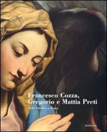 Francesco Cozza, Gregorio e Mattia Preti. Dalla Calabria a Roma. Catalogo della mostra (Catanzaro, 17 dicembre 2008-15 marzo 2009)