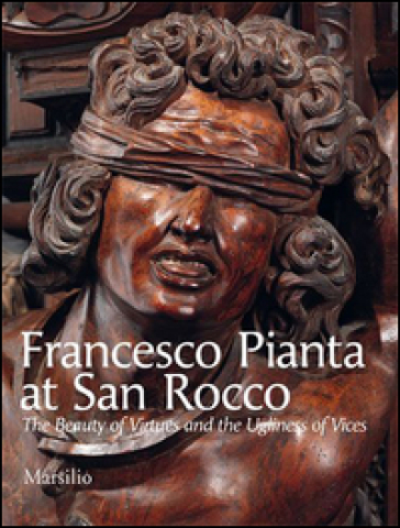 Francesco Pianta at San Rocco. The beauty of virtues and the ugliness of vices. Ediz. illustrata - Chiara Romanelli