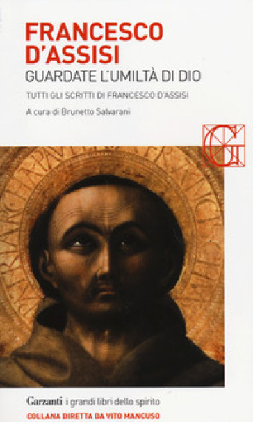 Francesco d'Assisi. Guardate l'umiltà di Dio. Tutti gli scritti