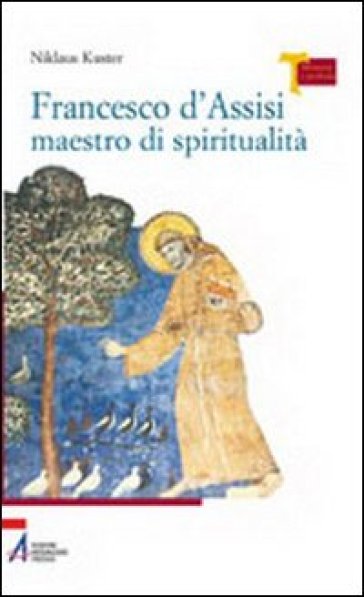 Francesco d'Assisi maestro di spiritualità - Niklaus Kuster