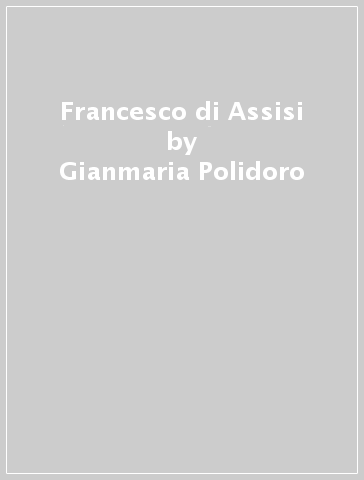 Francesco di Assisi - Gianmaria Polidoro