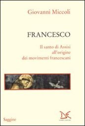 Francesco. Il santo di Assisi all