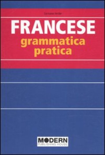 Francese. Grammatica pratica - Germaine Verdier