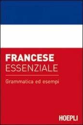 Francese essenziale. Grammatica ed esempi